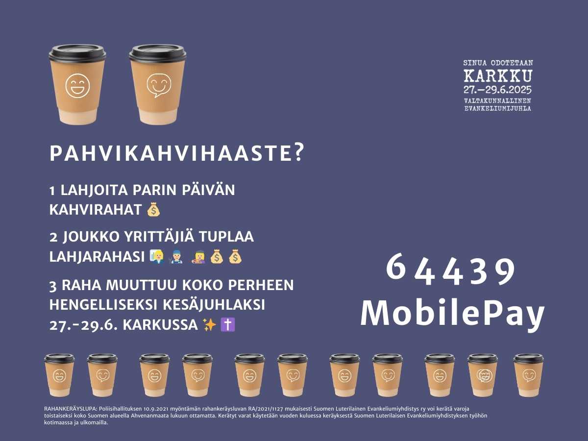 Kuvassa esitellään Evankeliumijuhlan haastekeräys, jossa MobilePay-numeroon 64439 tehdyt lahjoitukset tuplataan juhlan alkuun mennessä. Haasteessa kehotetaan lahjoittamaan muutaman päivän kahvirahat Evankeliumijuhlan hyväksi.